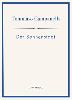 Tommaso Campanella: Der Sonnenstaat. Vollständige Neuausgabe - Campanella, Tommaso