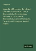 Memorial Addresses on the Life and Character of William M. Lowe, A Representative from Alabama, Delivered in the House of Representatives and in the Senate, Forty-seventh Congress, second session