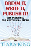 Dream It, Write It, Publish It! Self-Publishing For Australian Authors Dream It, Write It, Publish It! Self-Publishing For Australian Authors