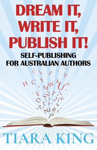 Dream It, Write It, Publish It! Self-Publishing For Australian Authors