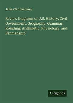 Review Diagrams of U.S. History, Civil Government, Geography, Grammar, Rreading, Arithmetic, Physiology, and Penmanship - Humphrey, James W.