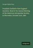 President Garfield's New England Ancestry. Read at the Annual Meeting of the American Antiquarian Society, in Worcester, October 21st, 1881