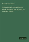 Jubilee Sermon Preached in the Bethel, Honolulu, Dec. 2d, 1883, by Samuel C. Damon.