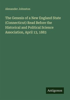 Cover The Genesis of a New England State (Connecticut) Read Before the Historical and Political Science Association, April 13, 1883