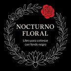 Nocturno Floral - Libro para colorear con fondo negro Nocturno Floral - Libro para colorear con fondo negro