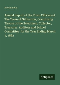 Cover Annual Report of the Town Officers of The Town of Gilmanton, Comprising Thouse of the Selectmen, Collector, Treasurer, Auditors and School Committee for the Year Ending March 1, 1882