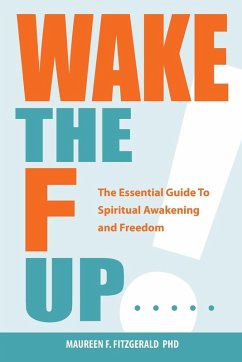 Cover Wake the F Up - The Essential Guide to Spiritual Awakening and Freedom