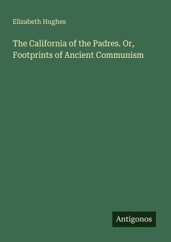 Cover The California of the Padres. Or, Footprints of Ancient Communism