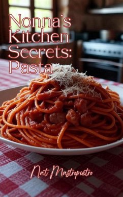 Cover Nonna's Kitchen Secrets: Pasta - Authentic Italian Recipes for Every Home Cook (eBook, ePUB)