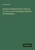 Address of Nathaniel Burt; February 12, 1875, on the Washington Mansion in Philadelphia.