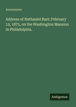 Cover Address of Nathaniel Burt; February 12, 1875, on the Washington Mansion in Philadelphia.