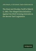 The Wool and Woollen Tariff of March 3, 1883. The Alleged Discrimination Against the Woll-Growing Interests in the Recent Tarif Legislation