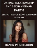 Dating, Relationship and Sex in Vietnam (Part 8)- Best Cities for Expat Dating in Vietnam, Love Across Borders, From Hanoi to Ho Chi Minh, Discovering Vietnam's Most Enchanting Cities for Expat Romance