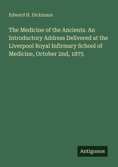 Cover The Medicine of the Ancients. An Introductory Address Delivered at the Liverpool Royal Infirmary School of Medicine, October 2nd, 1875