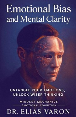 Emotional Bias and Mental Clarity - Varon, Elias Emotional Bias and Mental Clarity - Varon, Elias