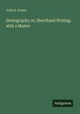 Stenography; or, Shorthand Writing; with a Master