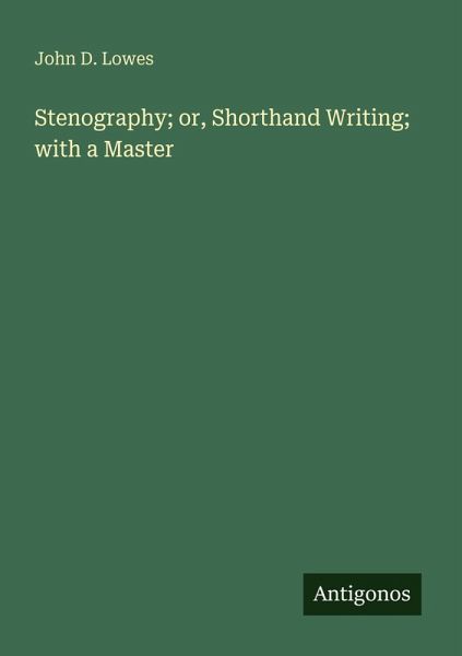 Stenography; or, Shorthand Writing; with a Master