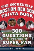 The Incredible Boston Red Sox Trivia Book