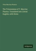 The Trinnummus of T. Maccius Plautus. Translated into Literal English, with Notes