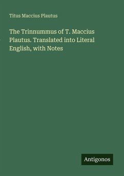 Cover The Trinnummus of T. Maccius Plautus. Translated into Literal English, with Notes