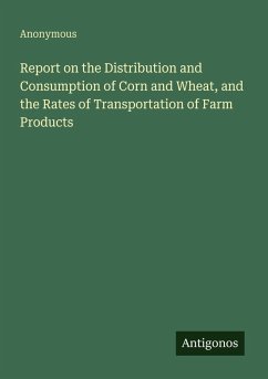 Cover Report on the Distribution and Consumption of Corn and Wheat, and the Rates of Transportation of Farm Products