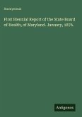 First Biennial Report of the State Board of Health, of Maryland. January, 1876. First Biennial Report of the State Board of Health, of Maryland. January, 1876.