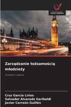 Zarz¿dzanie to¿samo¿ci¿ m¿odzie¿y - García Lirios, Cruz;Alvarado Garibaldi, Salvador;Carreón Guillén, Javier
