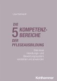 Die fünf Kompetenzbereiche der Pflegeausbildung Die fünf Kompetenzbereiche der Pflegeausbildung