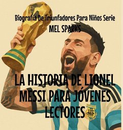 La Historia de Lionel Messi Para Jóvenes Lectores - Sparks, Mel