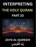 Interpreting The Holy Quran (Part 23)- Divine Wisdom for All Ages, Reflective Essays on Guidance, Spirituality, and Human Understanding, Illuminating the Path with Quranic Insights