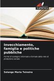 Invecchiamento, famiglia e politiche pubbliche Invecchiamento, famiglia e politiche pubbliche