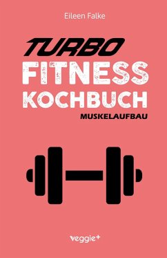 Turbo-Fitness-Kochbuch - Muskelaufbau - Falke, Eileen