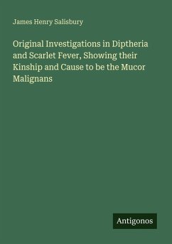 Cover Original Investigations in Diptheria and Scarlet Fever, Showing their Kinship and Cause to be the Mucor Malignans