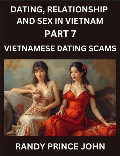 Dating, Relationship and Sex in Vietnam (Part 7)- Vietnamese Dating Scams, Deceived by Desire, Caution in Cupid's Land, Unveiling Vietnamese Dating Frauds, Heartbreak and Hoaxes, The Dark Side of SEA Dating - John, Randy Prince