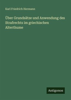 Cover Über Grundsätze und Anwendung des Strafrechts im griechischen Alterthume