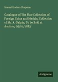 Catalogue of The Fine Collection of Foreign Coins and Medals; Collection of Mr. A. Galpin; To be Sold at Auction, 05/01/1883