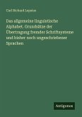 Das allgemeine linguistische Alphabet. Grundsätze der Übertragung fremder Schriftsysteme und bisher noch ungeschriebener Sprachen