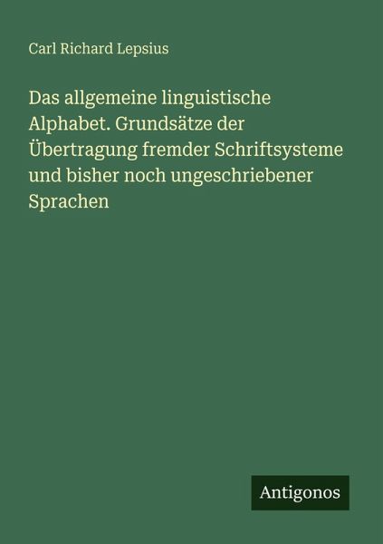 Das allgemeine linguistische Alphabet. Grundsätze der Übertragung fremder Schriftsysteme und bisher noch ungeschriebener Sprachen