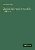 A Russian Honeymoon. A Comedy in Three Acts