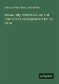 The Nativity. Cantata for Solo and Chorus, with Accompaniment for the Piano