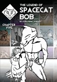 The Legend of Spacecat Bob - Chapter Five The Legend of Spacecat Bob - Chapter Five
