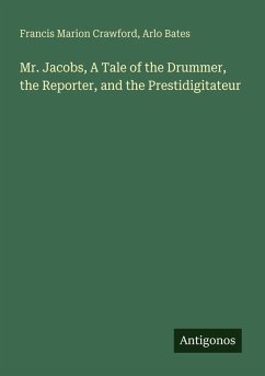 Mr. Jacobs, A Tale of the Drummer, the Reporter, and the Prestidigitateur - Crawford, Francis Marion; Bates, Arlo