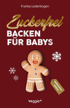 Zuckerfrei Backen für Babys (Weihnachtsedition) - Lederbogen, Franka