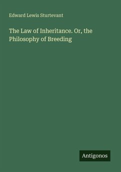 The Law of Inheritance. Or, the Philosophy of Breeding - Sturtevant, Edward Lewis