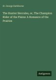 The Hunter Hercules, or, The Champion Rider of the Plains: A Romance of the Prairies