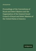 Proceedings of the Conventions of Royal and Select Masters and the Organization of the General Grand Council of Royal and Select Masters of the United States of America
