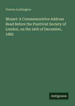 Mozart: A Commemorative Address Read Before the Positivist Society of London, on the 24th of December, 1882 - Lushington, Vernon
