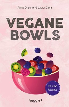 Vegane Bowls - 99 süße Rezepte - Diehr, Anna; Diehr, Laura