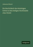 Die Herrlichkeit des dreieinigen Gottes in dem heiligen Nachtmahle Jesu Christi