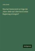 Was hat Oesterreich in Folge der Jahre 1848 und 1849 durch seine Regierung errungen?